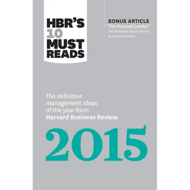 Hbr's 10 Must Reads 2015: The Definitive Management Ideas of the Year from Harvard Business Review (with Bonus McKinsey Award-Winning Article the Focu