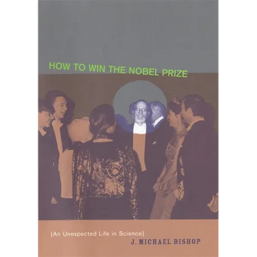 How to Win the Nobel Prize: An Unexpected Life in Science