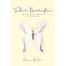 White Butterflies: Miracles, Mercies, Mysteries and Lessons Learned