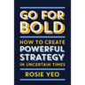Go for Bold: How to create powerful strategy in unknown times