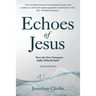 Echoes of Jesus: Does the New Testament Reflect What He Said?