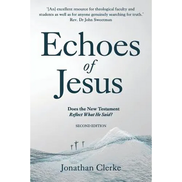 Echoes of Jesus: Does the New Testament Reflect What He Said?