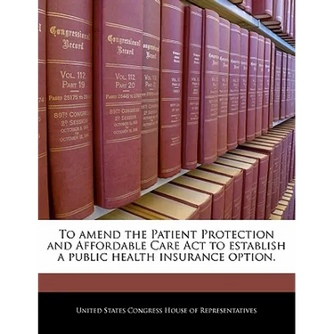 To Amend the Patient Protection and Affordable Care ACT to Establish a Public Health Insurance Option.