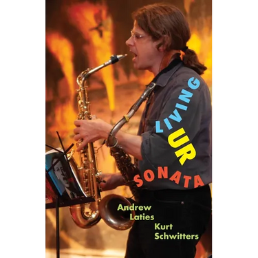 Living Ur Sonata: Conjuring Kurt Schwitters to Transcend Authority and Seize the Hour