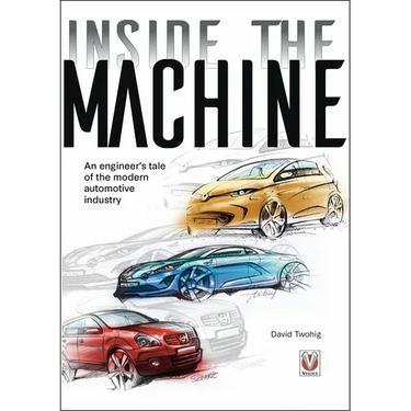 Inside the Machine: An Engineer's Tale of the Modern Automotive Industry