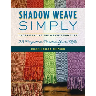 Shadow Weave Simply: Understanding the Weave Structure 25 Projects to Practice Your Skills