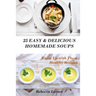 25 Easy & Delicious Homemade Soups. Warm Up With These Healthy & Delicious Soup Recipes: Including 4 fresh and tasty dessert soups