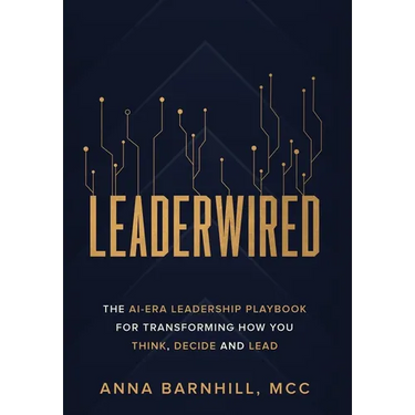 Leaderwired: The AI-Era Leadership Playbook for Transforming How You Think, Decide and Lead