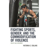Fighting Sports, Gender, and the Commodification of Violence: Heavy Bag Heroines