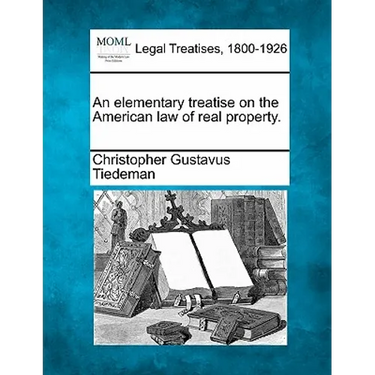 An elementary treatise on the American law of real property.