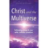 Christ and the Multiverse: Following Jesus in Our Wild, Infinite Creation