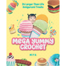 Mega Yummy Crochet: 26 Larger-Than-Life Amigarumi Treats