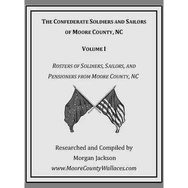 The Confederate Soldiers and Sailors of Moore County, NC