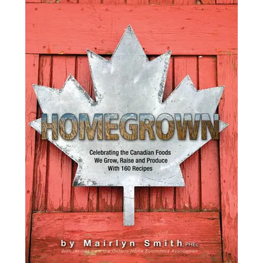 Homegrown: Celebrating the Canadian Foods We Grow, Raise and Produce