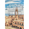Exploring the Rich History, Vibrant Culture, and Hidden Treasures of Tunisia