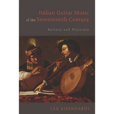 Italian Guitar Music of the Seventeenth Century: Battuto and Pizzicato