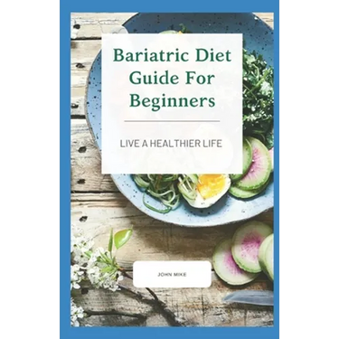 Bariatric Diet Guide For Beginners: Live A Healthier Life