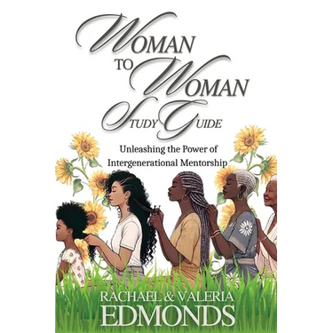 Woman to Woman Study Guide: Unleashing the Power of Intergenerational Mentoring