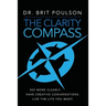 The Clarity Compass: See More Clearly. Have Creative Conversations. Live the Life you Want.