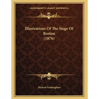 Illustrations Of The Siege Of Boston (1876)