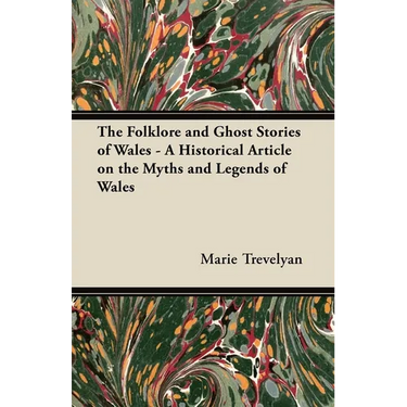 The Folklore and Ghost Stories of Wales - A Historical Article on the Myths and Legends of Wales