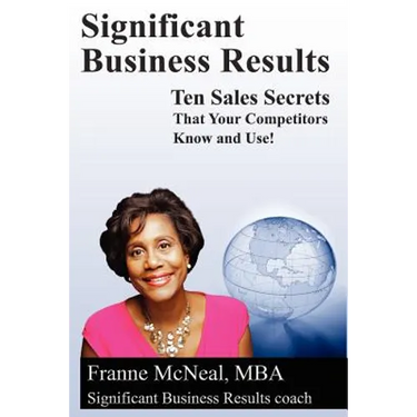 Significant Business Results: Ten Sales Secrets That Your Competitors Know and Use!