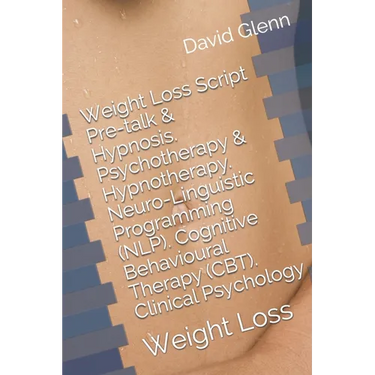 Weight Loss Script. Pre-talk & Hypnosis. Psychotherapy & Hypnotherapy. Neuro-Linguistic Programming (NLP). Cognitive Behavioural Therapy (CBT). Clinic