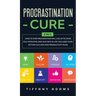 Procrastination Cure: 2 In 1: How to Stop Procrastinating, Live up to Your Full Potential and Succeed in Life: Includes Goal Setting Success