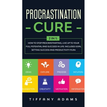 Procrastination Cure: 2 In 1: How to Stop Procrastinating, Live up to Your Full Potential and Succeed in Life: Includes Goal Setting Success