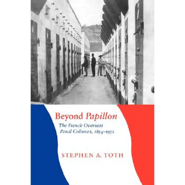 Beyond Papillon: The French Overseas Penal Colonies, 1854-1952