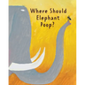 The Smelly Book: Where Should Elephant Poop?