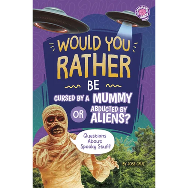 Would You Rather Be Cursed by a Mummy or Abducted by Aliens?: Questions about Spooky Stuff