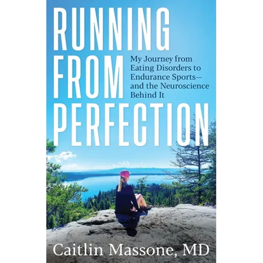 Running from Perfection: My Journey from Eating Disorders to Endurance Sports-and the Neuroscience Behind It