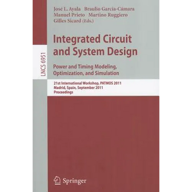 Integrated Circuit and System Design: Power and Timing Modeling, Optimization and Simulation: 21st International Workshop, PATMOS 2011, Madrid, Spain,