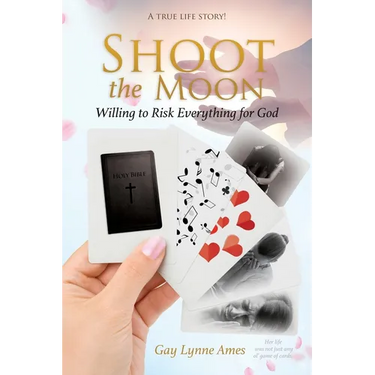 Shoot the Moon: Willing to Risk Everything for God A TRUE LIFE STORY Her life was not just any ole game of cards!
