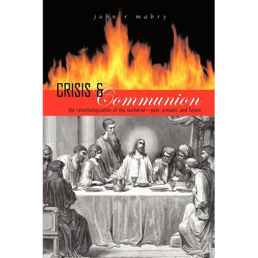 Crisis and Communion: The Remythologization of the Eucharist