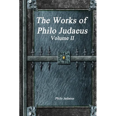 The Works of Philo Judaeus: Volume II