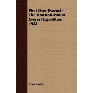 First Over Everest -The Houston Mount Everest Expedition, 1933