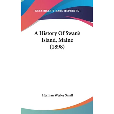 A History Of Swan's Island, Maine (1898)