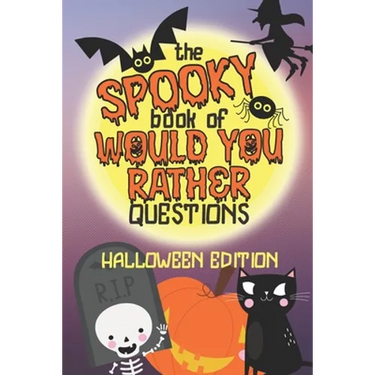 The Spooky Book of Would You Rather Questions - Halloween Edition: 100 Scary Funny & Silly Scenarios for Children and Family