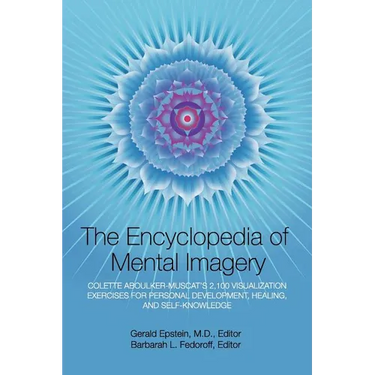 Encyclopedia of Mental Imagery: Colette Aboulker-Muscat's 2,100 Visualization Exercises for Personal Development, Healing, and Self-Knowledge