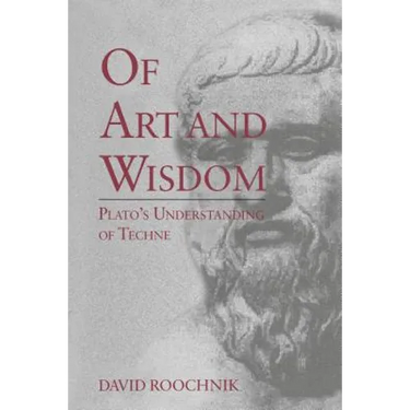 Of Art and Wisdom: Plato's Understanding of Techne