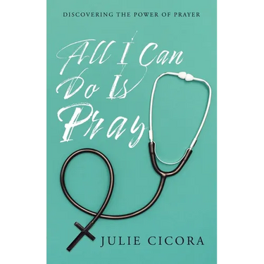 All I Can Do Is Pray: Discovering the Power of Prayer