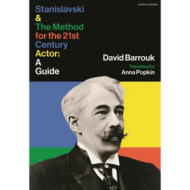 Stanislavski and the Method for the 21st Century Actor: A Practical Guide