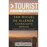 Greater Than a tourist San Miguel de Allende Guanajuato Mexico: 50 Travel Tips from a Local