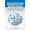 Blockchain Technology Simplified: The Complete Guide to Blockchain Management, Mining, Trading and Investing Cryptocurrency