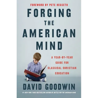 Forging the American Mind: A Year-By-Year Guide for Classical Christian Education