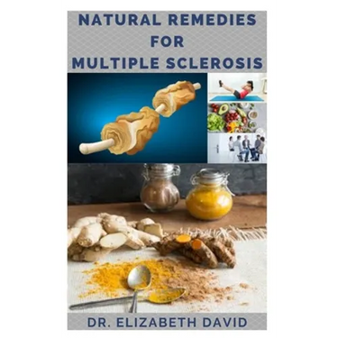 Natural Remedies for Multiple Sclerosis: Complete Guide on Healing and Treating Multiple Sclerosis (MS) Naturally