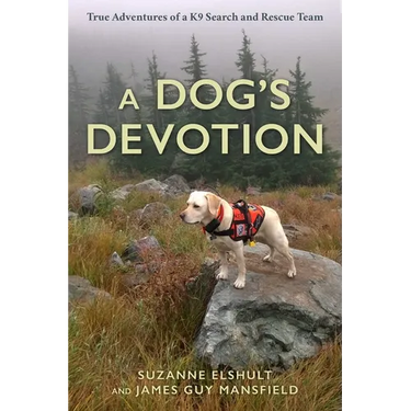 Dog's Devotion: True Adventures of a K9 Search and Rescue Team