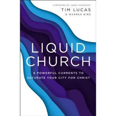 Liquid Church: 6 Powerful Currents to Saturate Your City for Christ